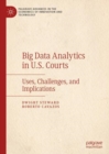 Big Data Analytics in U.S. Courts : Uses, Challenges, and Implications - eBook