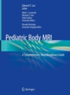 Pediatric Body MRI : A Comprehensive, Multidisciplinary Guide - eBook