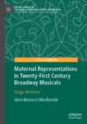 Maternal Representations in Twenty-First Century Broadway Musicals : Stage Mothers - eBook