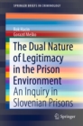 The Dual Nature of Legitimacy in the Prison Environment : An Inquiry in Slovenian Prisons - eBook