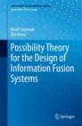 Possibility Theory for the Design of Information Fusion Systems - eBook
