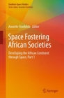 Space Fostering African Societies : Developing the African Continent through Space, Part 1 - eBook