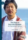 The Films of Kore-eda Hirokazu : An Elemental Cinema - eBook