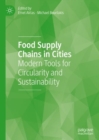 Food Supply Chains in Cities : Modern Tools for Circularity and Sustainability - eBook
