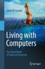 Living with Computers : The Digital World of Today and Tomorrow - eBook