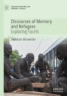 Discourses of Memory and Refugees : Exploring Facets - eBook