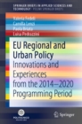 EU Regional and Urban Policy : Innovations and Experiences from the 2014-2020 Programming Period - eBook