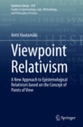 Viewpoint Relativism : A New Approach to Epistemological Relativism based on the Concept of Points of View - eBook