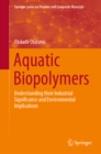 Aquatic Biopolymers : Understanding their Industrial Significance and Environmental Implications - eBook