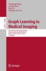 Graph Learning in Medical Imaging : First International Workshop, GLMI 2019, Held in Conjunction with MICCAI 2019, Shenzhen, China, October 17, 2019, Proceedings - eBook