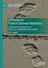 Diffusion in Franco-German Relations : A Different Perspective on a History of Cooperation and Conflict - eBook