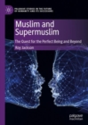 Muslim and Supermuslim : The Quest for the Perfect Being and Beyond - eBook