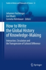 How to Write the Global History of Knowledge-Making : Interaction, Circulation and the Transgression of Cultural Difference - eBook