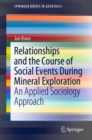 Relationships and the Course of Social Events During Mineral Exploration : An Applied Sociology Approach - eBook