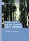 Criminal Justice, Risk and the Revolt against Uncertainty - eBook