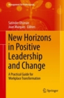 New Horizons in Positive Leadership and Change : A Practical Guide for Workplace Transformation - eBook