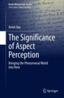 The Significance of Aspect Perception : Bringing the Phenomenal World into View - eBook