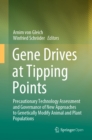 Gene Drives at Tipping Points : Precautionary Technology Assessment and Governance of New Approaches to Genetically Modify Animal and Plant Populations - eBook
