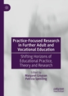 Practice-Focused Research in Further Adult and Vocational Education : Shifting Horizons of Educational Practice, Theory and Research - eBook