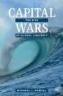 Capital Wars : The Rise of Global Liquidity - eBook