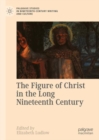 The Figure of Christ in the Long Nineteenth Century - eBook