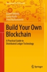 Build Your Own Blockchain : A Practical Guide to Distributed Ledger Technology - eBook