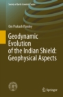 Geodynamic Evolution of the Indian Shield: Geophysical Aspects - eBook