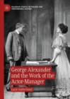 George Alexander and the Work of the Actor-Manager - eBook