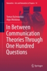 In Between Communication Theories Through One Hundred Questions - eBook