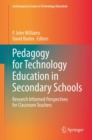 Pedagogy for Technology Education in Secondary Schools : Research Informed Perspectives for Classroom Teachers - eBook
