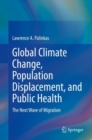 Global Climate Change, Population Displacement, and Public Health : The Next Wave of Migration - eBook