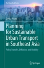 Planning for Sustainable Urban Transport in Southeast Asia : Policy Transfer, Diffusion, and Mobility - eBook
