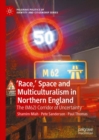 'Race,' Space and Multiculturalism in Northern England : The (M62) Corridor of Uncertainty - eBook