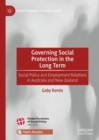 Governing Social Protection in the Long Term : Social Policy and Employment Relations in Australia and New Zealand - eBook