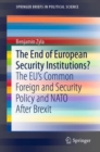 The End of European Security Institutions? : The EU's Common Foreign and Security Policy and NATO After Brexit - eBook