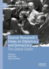Eleanor Roosevelt's Views on Diplomacy and Democracy : The Global Citizen - eBook
