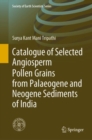 Catalogue of Selected Angiosperm Pollen Grains from Palaeogene and Neogene Sediments of India - eBook