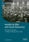 Hendrik de Man and Social Democracy : The Idea of Planning in Western Europe, 1914-1940 - eBook