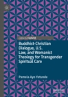 Buddhist-Christian Dialogue, U.S. Law, and Womanist Theology for Transgender Spiritual Care - eBook