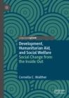 Development, Humanitarian Aid, and Social Welfare : Social Change from the Inside Out - eBook