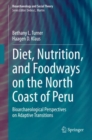 Diet, Nutrition, and Foodways on the North Coast of Peru : Bioarchaeological Perspectives on Adaptive Transitions - eBook