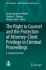 The Right to Counsel and the Protection of Attorney-Client Privilege in Criminal Proceedings : A Comparative View - eBook