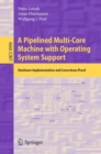 A Pipelined Multi-Core Machine with Operating System Support : Hardware Implementation and Correctness Proof - eBook