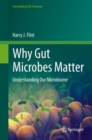 Why Gut Microbes Matter : Understanding Our Microbiome - eBook