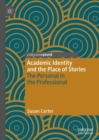 Academic Identity and the Place of Stories : The Personal in the Professional - eBook