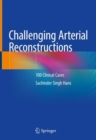 Challenging Arterial Reconstructions : 100 Clinical Cases - eBook