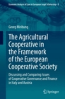 The Agricultural Cooperative in the Framework of the European Cooperative Society : Discussing and Comparing Issues of Cooperative Governance and Finance in Italy and Austria - eBook