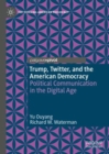 Trump, Twitter, and the American Democracy : Political Communication in the Digital Age - eBook