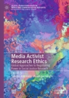 Media Activist Research Ethics : Global Approaches to Negotiating Power in Social Justice Research - eBook