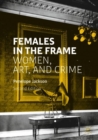 Females in the Frame : Women, Art, and Crime - eBook